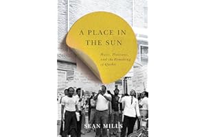 A Place in the Sun: Haiti, Haitians, and the Remaking of Quebec