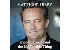 Friends, Lovers, and the Big Terrible Thing: A Memoir