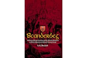 Scanderbeg: A History of George Castriota and the Albanian Resistance to Islamic Expansion in Fifteenth Century Europe