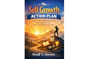 The Self Growth Action Plan: Daily Actions to Strengthen Focus, Build Confidence, and Achieve Meaningful Life Goals