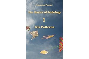 The Basics of Iridology: Iris Patterns (The Basics of Iridology 1 - Iris Patterns)