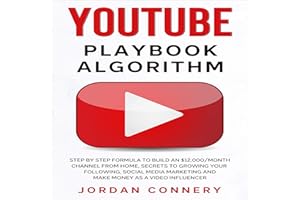YouTube Playbook Algorithm: Step by Step Formula to Build an $12,000/Month Channel from Home, Secrets to Growing Your Followi