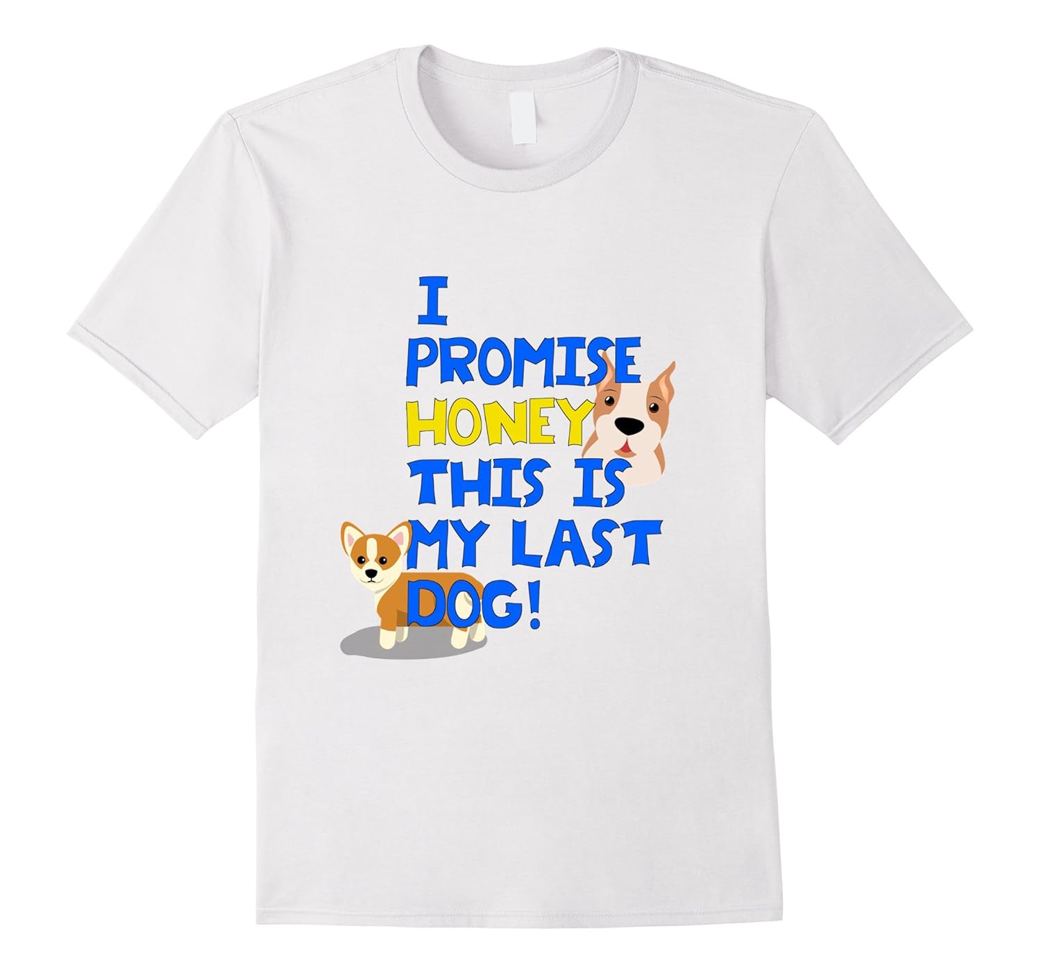 I Promise Honey, This is my last Dog! Dog Lover shirt!-ANZ