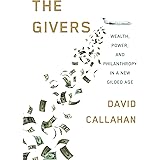 The Givers: Wealth, Power, and Philanthropy in a New Gilded Age