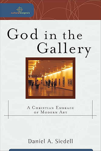 Download God in the Gallery (Cultural Exegesis): A Christian Embrace of Modern Art (English Edition) PDF