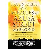 True Stories of the Miracles of Azusa Street and Beyond: Relive One of The Greastest Outpourings in History that is Breaking Loose Once Again