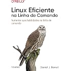 Linux Eficiente na Linha de Comando: Aumente suas habilidades na linha de comando (Portuguese Edition)