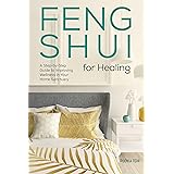 Feng Shui for Healing: A Step-by-Step Guide to Improving Wellness in Your Home Sanctuary
