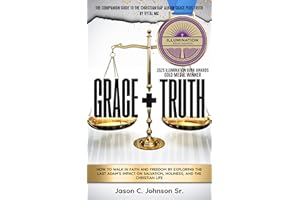 Grace Plus Truth: How to Walk in Faith and Freedom by Exploring the Last Adam’s Impact on Salvation, Holiness, and the Christ