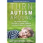 Turn Autism Around: An Action Guide for Parents of Young Children with Early Signs of Autism