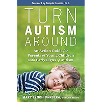 Turn Autism Around: An Action Guide for Parents of Young Children with Early Signs of Autism