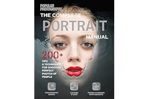 The Complete Portrait Manual: 200+ Tips & Techniques for Shooting the Perfect Photos of People (Popular Photography)