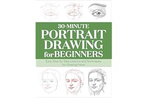 30-Minute Portrait Drawing for Beginners: Easy Step-by-Step Lessons and Techniques for Drawing Faces