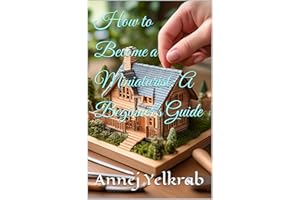 How to Become a Miniaturist: A Beginner's Guide