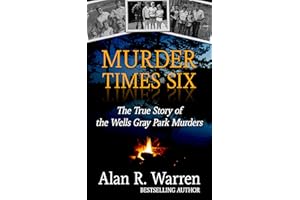 Murder Times Six: The True Story of the Wells Gray Park Murders