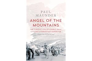 Angel of the Mountains: The Curious Life of Charly Gaul, Cycling's Forgotten Superstar