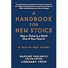 A Handbook for New Stoics: How to Thrive in a World Out of Your Control—52 Week-by-Week Lessons