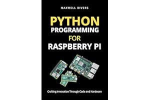 Python Programming for Raspberry Pi: Crafting Innovation through Code and Hardware