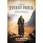 Their Finest Hour: 30 Biblical Figures Who Pleased God at Great Cost