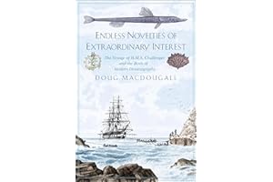 Endless Novelties of Extraordinary Interest: The Voyage of H.M.S. Challenger and the Birth of Modern Oceanography