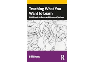 Teaching What You Want to Learn: A Guidebook for Dance and Movement Teachers