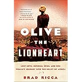Olive the Lionheart: Lost Love, Imperial Spies, and One Woman's Journey into the Heart of Africa