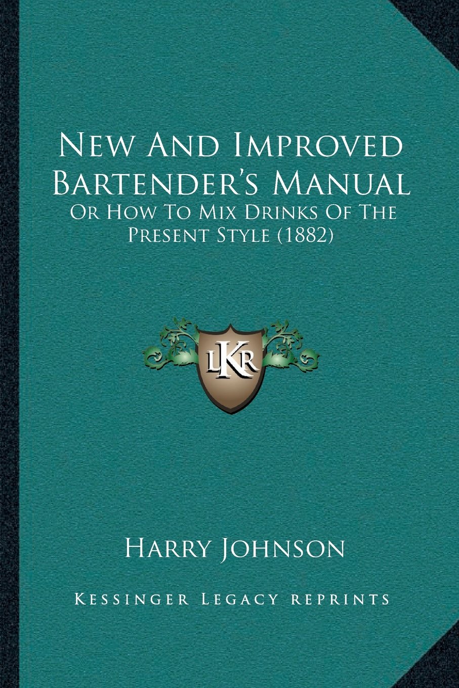 New and Improved Bartender's Manual: Or How to Mix Drinks of the Present  Style (1882): Harry Johnson: 9781166174774: Literature: Amazon Canada