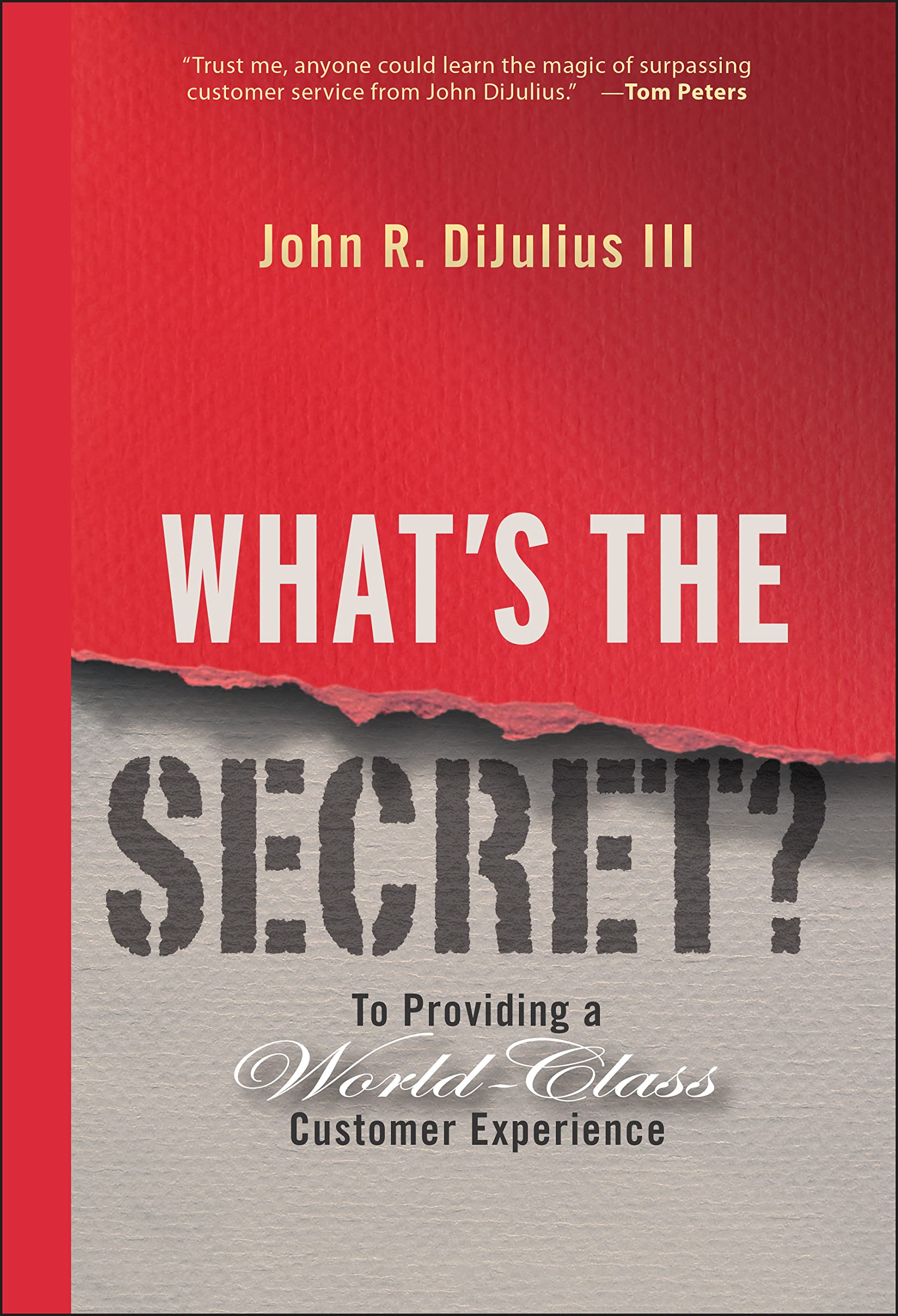 What S The Secret To Providing A World Class Customer Experience Dijulius Iii John R Amazon Com Books