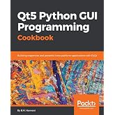 Qt5 Python GUI Programming Cookbook: Building responsive and powerful cross-platform applications with PyQt