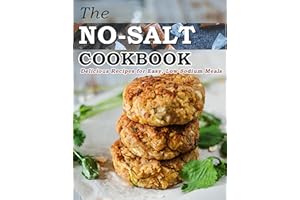 The No-Salt Cookbook: Delicious Recipes for Easy, Low-Sodium Meals