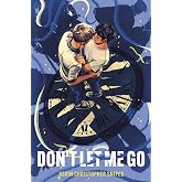 Don't Let Me Go: An Emotional LGBT Romance Novel of Timeless Love and Unbreakable Bonds