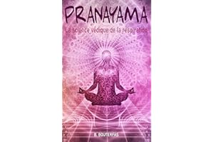 Pranayama - La science védique de la respiration: Guide pratique du Pranayama avec 60 techniques de respiration pour calmer v