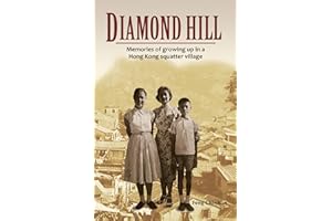 Diamond Hill: Memories of Growing Up in a Hong Kong Squatter Village
