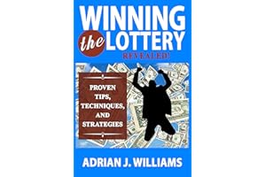 Winning The Lottery: Revealed! Proven Tips, Techniques, and Strategies on How to Win the Lottery (Lotteries, Probabilities, S