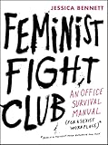 Feminist Fight Club: An Office Survival Manual for a Sexist Workplace