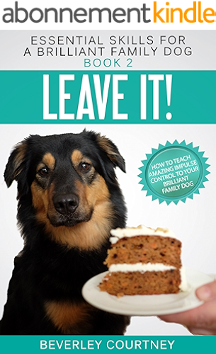 Download Leave It!: How to teach Amazing Impulse Control to your Brilliant Family Dog (Essential Skills for a Brilliant Family Dog Book 2) (English Edition) PDF