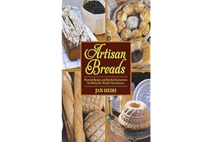 Artisan Breads: Practical Recipes and Detailed Instructions for Baking the World's Finest Loaves