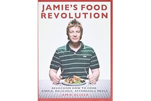 Jamie's Food Revolution: Rediscover How to Cook Simple, Delicious, Affordable Meals