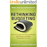 Rethinking Budgeting - How to Escape the Poverty Mindset and Create a Lifestyle That Works for You