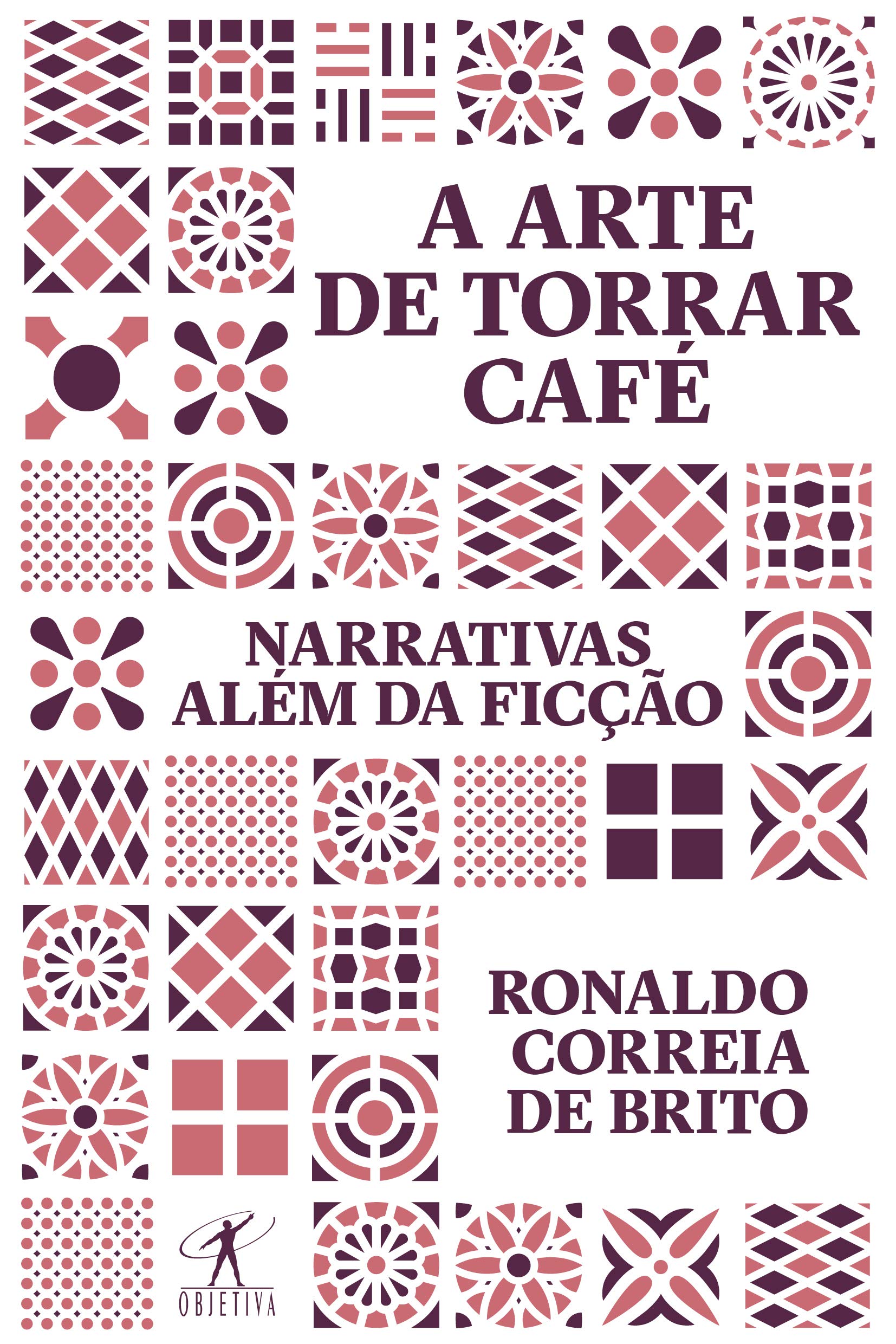 Livro 'A arte de torrar café: Narrativas além da ficção' por Ronaldo Correia de Brito