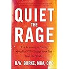 Quiet the Rage: How Learning to Manage Conflict Will Change Your Life (and the World)