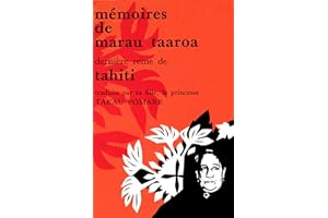 Mémoires de Marau Taaroa, dernière reine de Tahiti: Traduit par sa fille, la princesse Ariimanihinihi Takau Pomare (Publicati