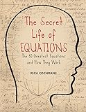 The Secret Life of Equations: The 50 Greatest Equations and How They Work