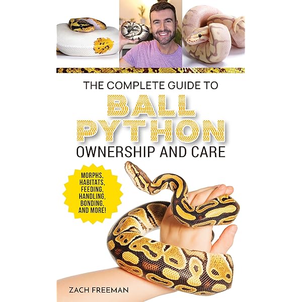Ball Pythons as Pets : Your Complete Owners Guide to the Ball