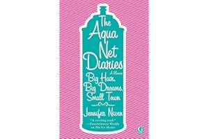 The Aqua Net Diaries: Big Hair, Big Dreams, Small Town