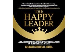 The Happy Leader: A Leadership Fable About Transformation in Business and in Life