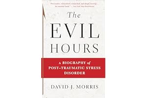 The Evil Hours: A Biography of Post-Traumatic Stress Disorder