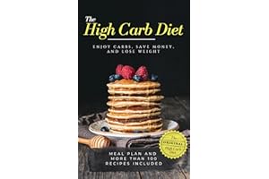 The High Carb Diet: ENJOY CARBS, SAVE MONEY, AND LOSE WEIGHT