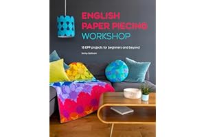 English Paper Piecing Workshop: 18 EPP projects for beginners and beyond