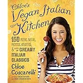 Chloe's Vegan Italian Kitchen: 150 Pizzas, Pastas, Pestos, Risottos, & Lots of Creamy Italian Classics